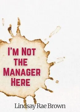 E-Book (epub) I'm Not the Manager Here von Lindsay Rae Brown