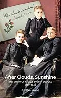 E-Book (epub) After Clouds, Sunshine: The Story of Grace Evelyn Loucks 1867-1949 von Cynthia Young