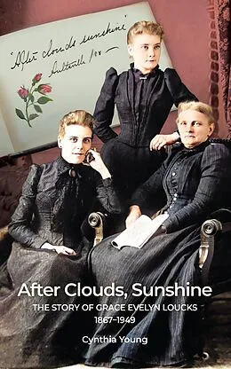 E-Book (epub) After Clouds, Sunshine: The Story of Grace Evelyn Loucks 1867-1949 von Cynthia Young