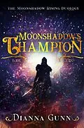 E-Book (epub) Moonshadow's Champion (Moonshadow Rising Duology, #2) von Dianna Gunn