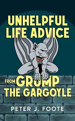 E-Book (epub) Unhelpful Life Advice from Grump the Gargoyle von Peter J. Foote