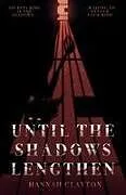 Kartonierter Einband Until the Shadows Lengthen von Hannah Clayton