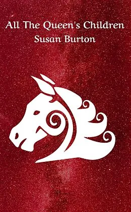 E-Book (epub) All The Queen's Children (The Bloodsong Series, #3) von Susan Burton