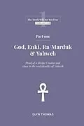 E-Book (epub) Part One - God, Enki, Ra/Marduk & Yahweh von Glyn Thomas