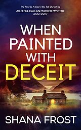 eBook (epub) When Painted With Deceit (Aileen and Callan Murder Mysteries, #7) de Shana Frost