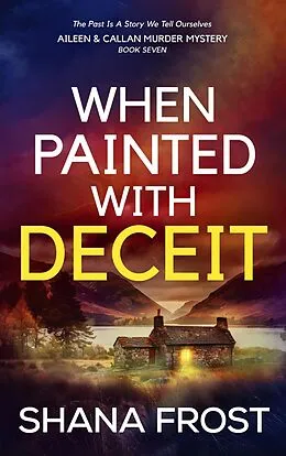 E-Book (epub) When Painted With Deceit (Aileen and Callan Murder Mysteries, #7) von Shana Frost