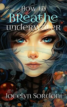 E-Book (epub) How to Breathe Underwater (The Orson Chronicles, #1) von Jocelyn Sordoni