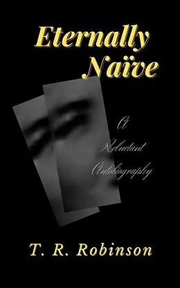 E-Book (epub) Eternally Naive: A Reluctant Autobiography von T. R. Robinson
