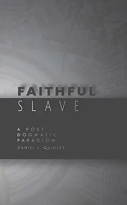 E-Book (epub) Faithful Slave: A Post-Dogmatic Paradigm von Daniel J. Quigley