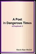 E-Book (epub) A Poet in Dangerous Times - Echapbook 3 von Kevin Alan McGill