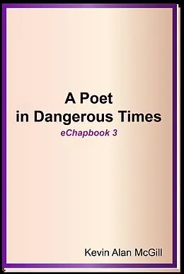 E-Book (epub) A Poet in Dangerous Times - Echapbook 3 von Kevin Alan McGill