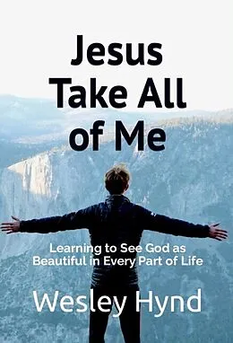 E-Book (epub) Jesus Take All of Me von Wesley Hynd