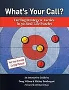 Kartonierter Einband What's Your Call? Curling Strategy & Tactics in 50 Real-Life Puzzles von Doug Wilson, Mickey Pendergast
