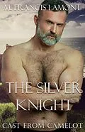 E-Book (epub) The Silver Knight (Cast From Camelot, #1) von M Francis Lamont