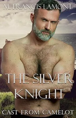 E-Book (epub) The Silver Knight (Cast From Camelot, #1) von M Francis Lamont