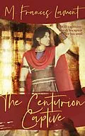 E-Book (epub) The Centurion Captive (The Champions, #3.5) von M Francis Lamont