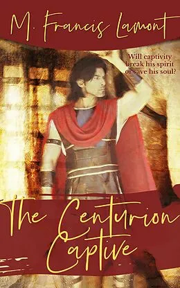 E-Book (epub) The Centurion Captive (The Champions, #3.5) von M Francis Lamont