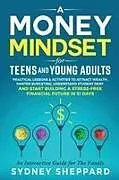 Kartonierter Einband A Money Mindset for Teens and Young Adults von Sydney Sheppard