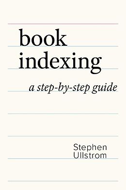 eBook (epub) Book Indexing: A Step-by-Step Guide de Stephen Ullstrom