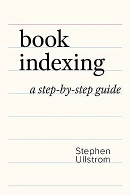 E-Book (epub) Book Indexing: A Step-by-Step Guide von Stephen Ullstrom