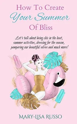 E-Book (epub) How To Create Your Summer Of Bliss (Seasonal Inspirations, #1) von Mary-Lisa Russo