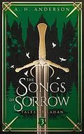 E-Book (epub) The Songs of Sorrow (Tales of Lahan, #3) von A. H. Anderson