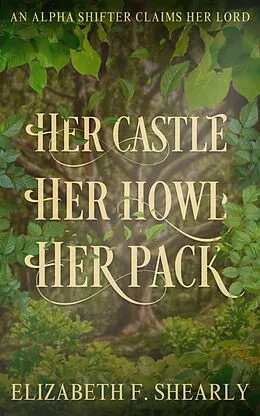 E-Book (epub) Her Castle, Her Howl, Her Pack (Second Acts of Weary Warrior Women) von Elizabeth F. Shearly