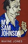 E-Book (epub) My Sam Johnson: A Biography for General Readers von Wayne Jones