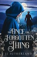 E-Book (epub) The Once And Forgotten Thing (The Once and Forgotten Series, #1) von J. J. Sutherland