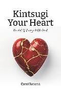 Couverture cartonnée Kintsugi Your Heart: The Art Of Living With Grief de Carol Banens