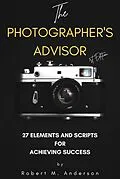 E-Book (epub) The Photographer's Advisor: 27 Elements and Scripts for Achieving Success von Robert Anderson