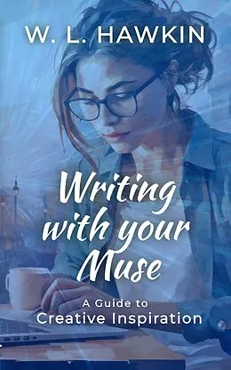 E-Book (epub) Writing with your Muse: A Guide to Creative Inspiration von W. L. Hawkin