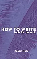 E-Book (epub) How to Write: Tools for the Craft von Robert A. Mohr
