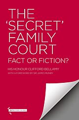 E-Book (epub) The 'Secret' Family Court - Fact or Fiction? von Clifford Bellamy