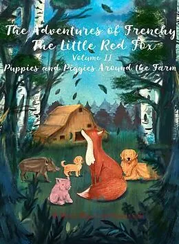 E-Book (epub) The Adventures of Frenchy the Little Red Fox and his Friends Volume 2 von Monica Wagner, Christian Stahl