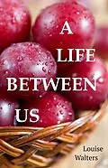 E-Book (epub) A Life Between Us von Louise Walters