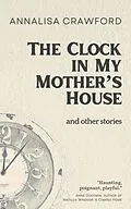 E-Book (epub) The Clock in My Mother's House and other stories von Annalisa Crawford
