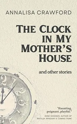 E-Book (epub) The Clock in My Mother's House and other stories von Annalisa Crawford