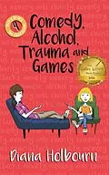 E-Book (epub) Comedy, Alcohol, Trauma and Games (Becky Bexley the Child Genius, #4) von Diana Holbourn