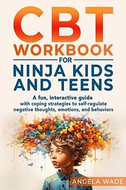 E-Book (epub) CBT Workbook for Ninja Kids and Teens von Angela Wade