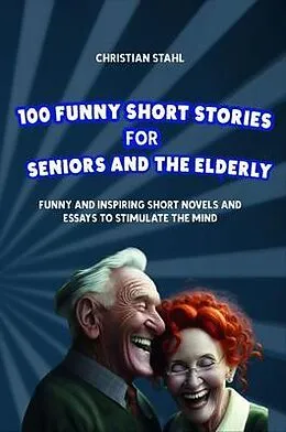 E-Book (epub) 100 Funny Short Stories for Seniors and the Elderly von Christian Stahl