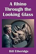 E-Book (epub) A Rhino Through the Looking Glass von Bill Etheridge