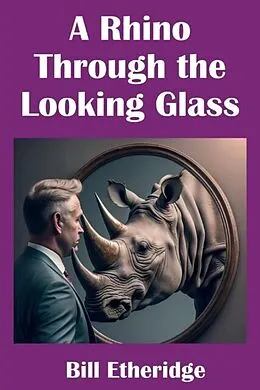 E-Book (epub) A Rhino Through the Looking Glass von Bill Etheridge