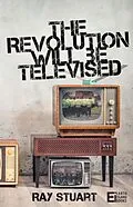 E-Book (epub) The Revolution Will Be Televised von Ray Stuart