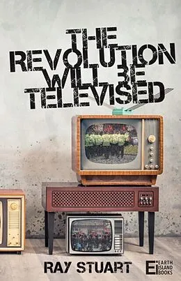 E-Book (epub) The Revolution Will Be Televised von Ray Stuart