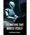 E-Book (epub) The Machine that Wrote Itself von Bennyboylazz, Chatgpt
