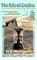 E-Book (epub) The Isle of Avalon and Some Strange Tales from the Middle Ages: Investigating King Arthur, Medieval Romance and Echoes of Reincarnation von R S Robinson