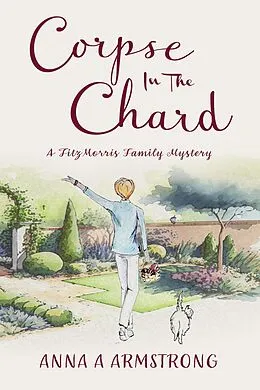 E-Book (epub) Corpse in the Chard (The FitzMorris Family Mysteries, #1) von Anna A Armstrong