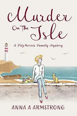 E-Book (epub) Murder on the Isle (The FitzMorris Family Mysteries, #2) von Anna A Armstrong