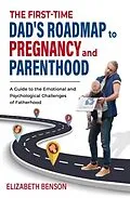 E-Book (epub) The First-Time Dad's Roadmap to Pregnancy and Parenthood von Elizabeth Benson
